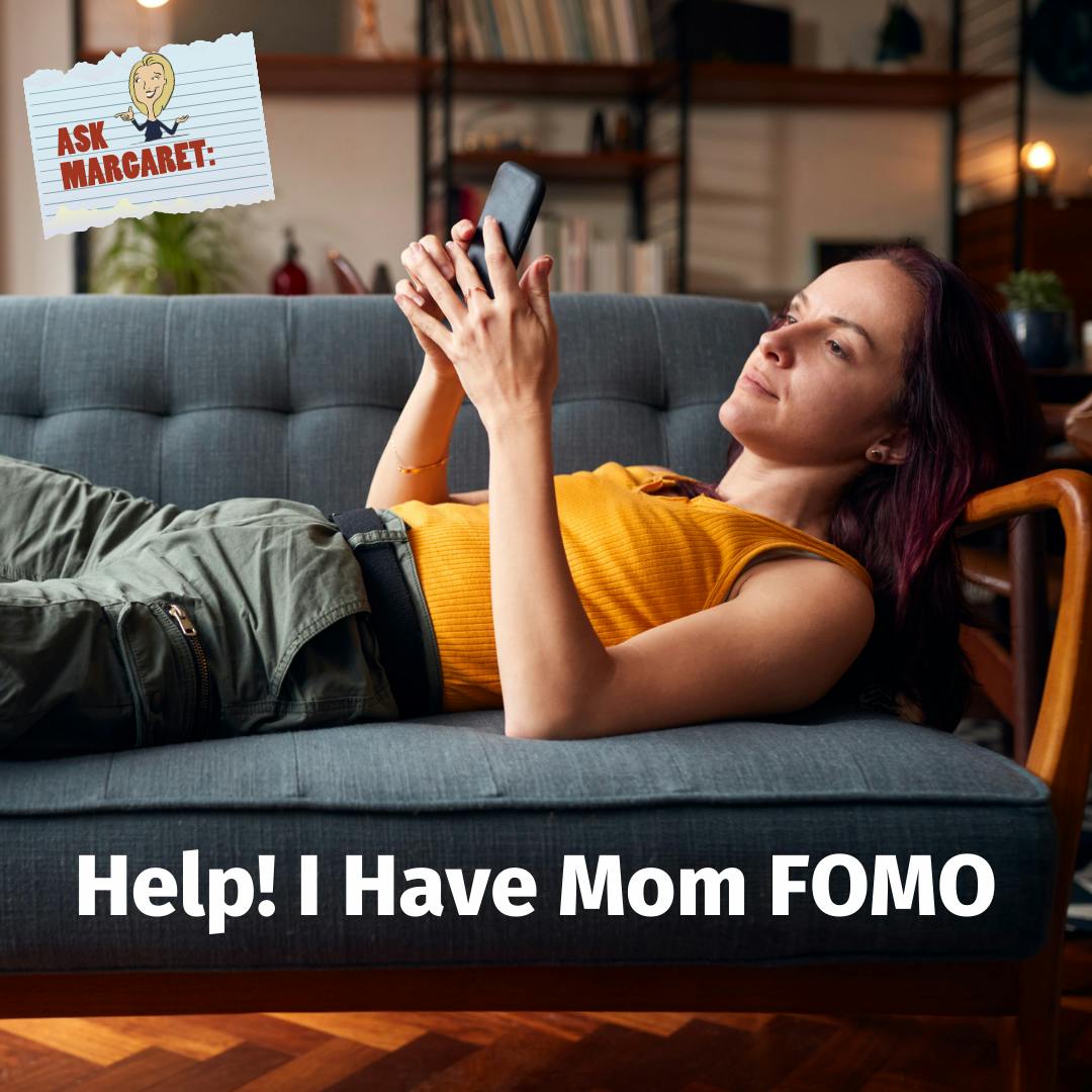 Ask Margaret: Help! I Have Mom FOMO Image