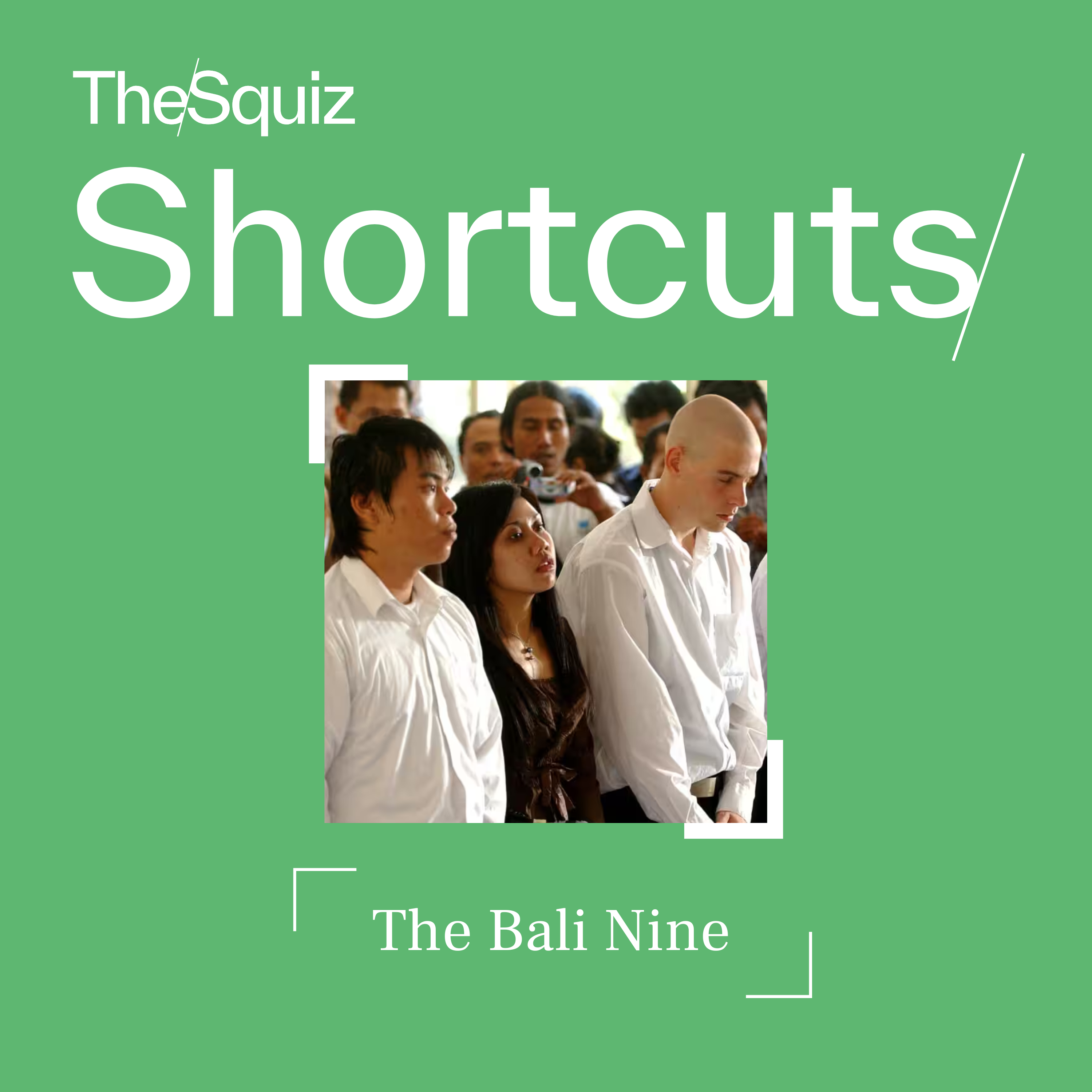 Your Shortcut to... the Bali Nine