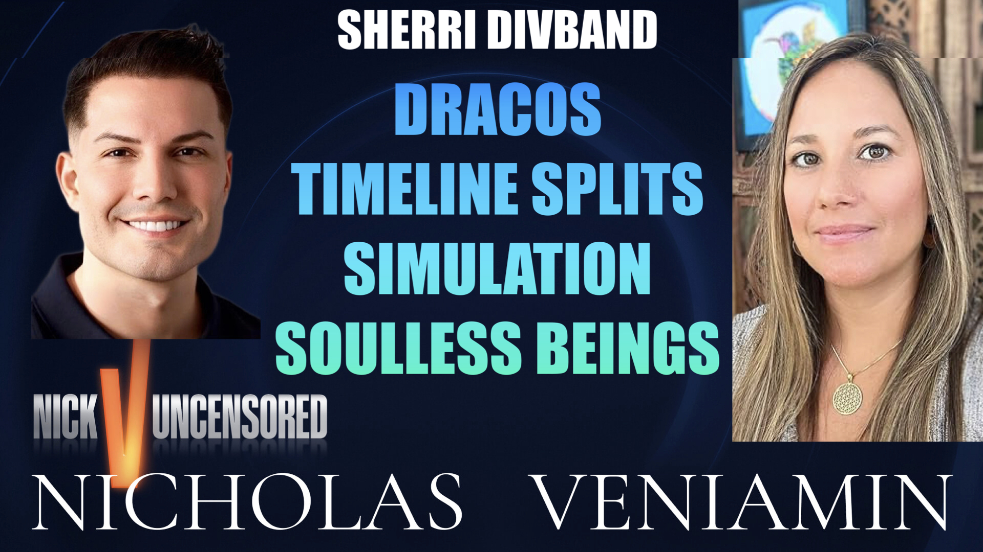 Sherri Divband Discusses Dracos, Timeline Splits, Simulation & Soulless Beings with Nicholas Veniamin