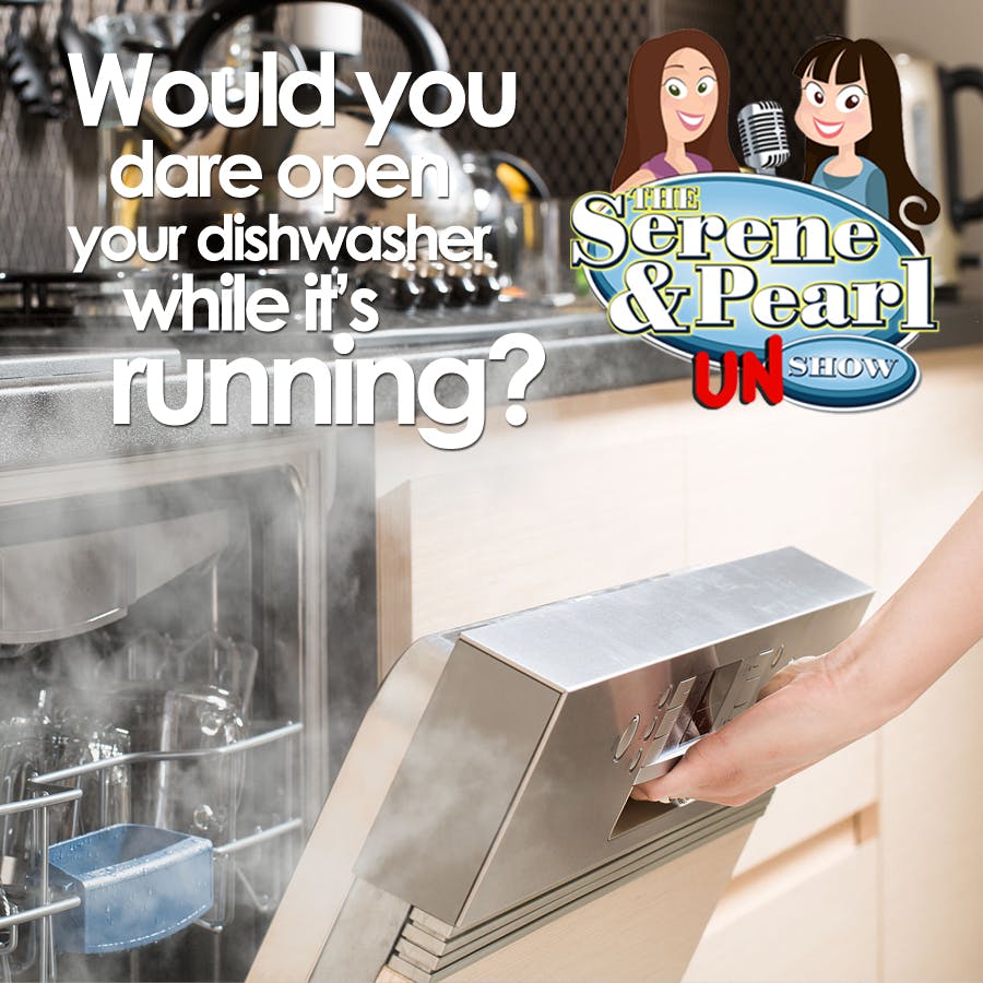 Ep. 9: Would You Dare Open Your Dishwasher While It’s Running?