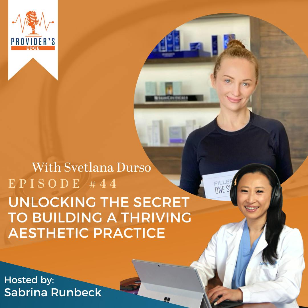 Unlocking the Secret to Building a Thriving Aesthetic Practice: A Must-Listen Episode for Entrepreneurs with Svetlana Durso Ep 44