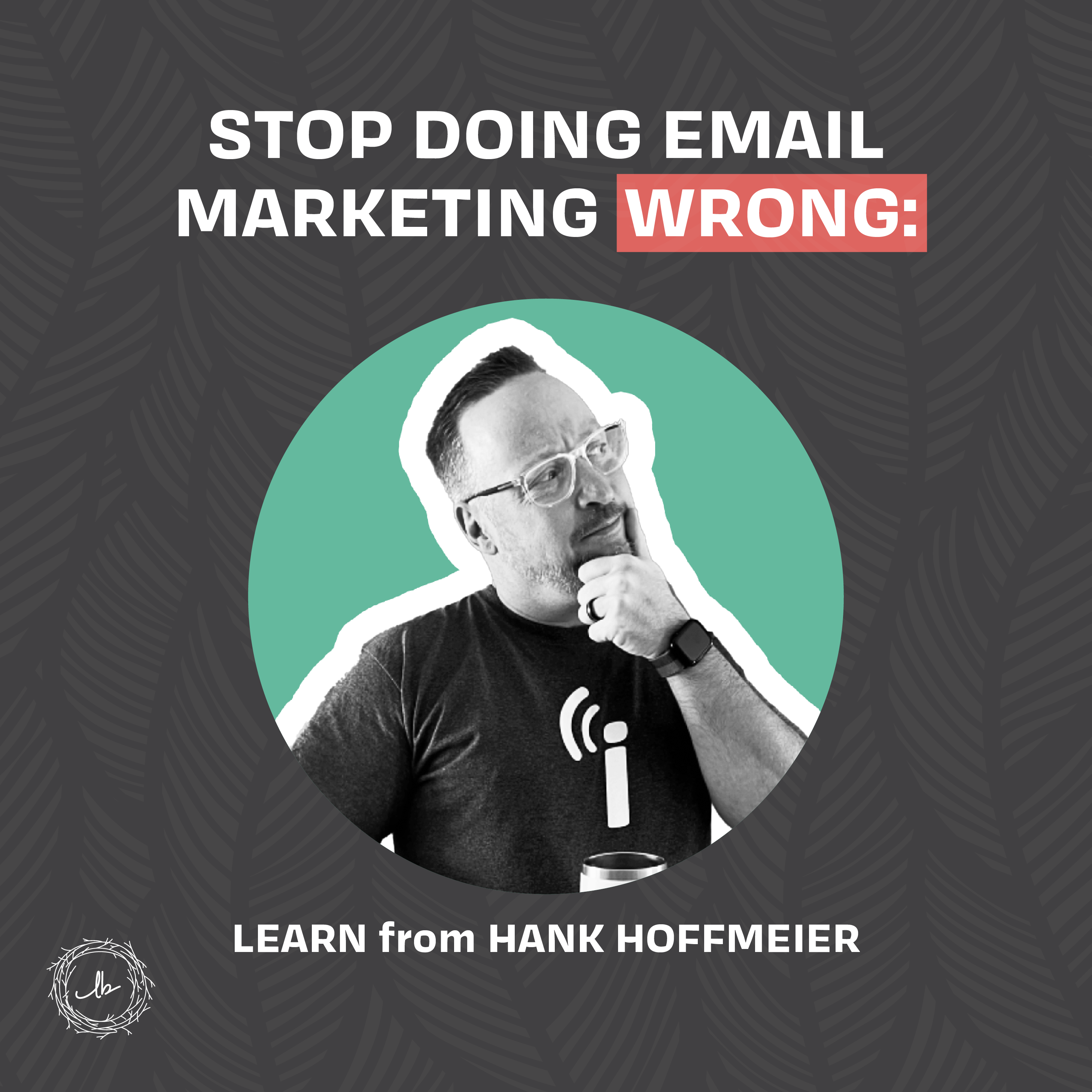 Stop Doing Email Marketing Wrong: Learn from Hank Hoffmeier episode artwork