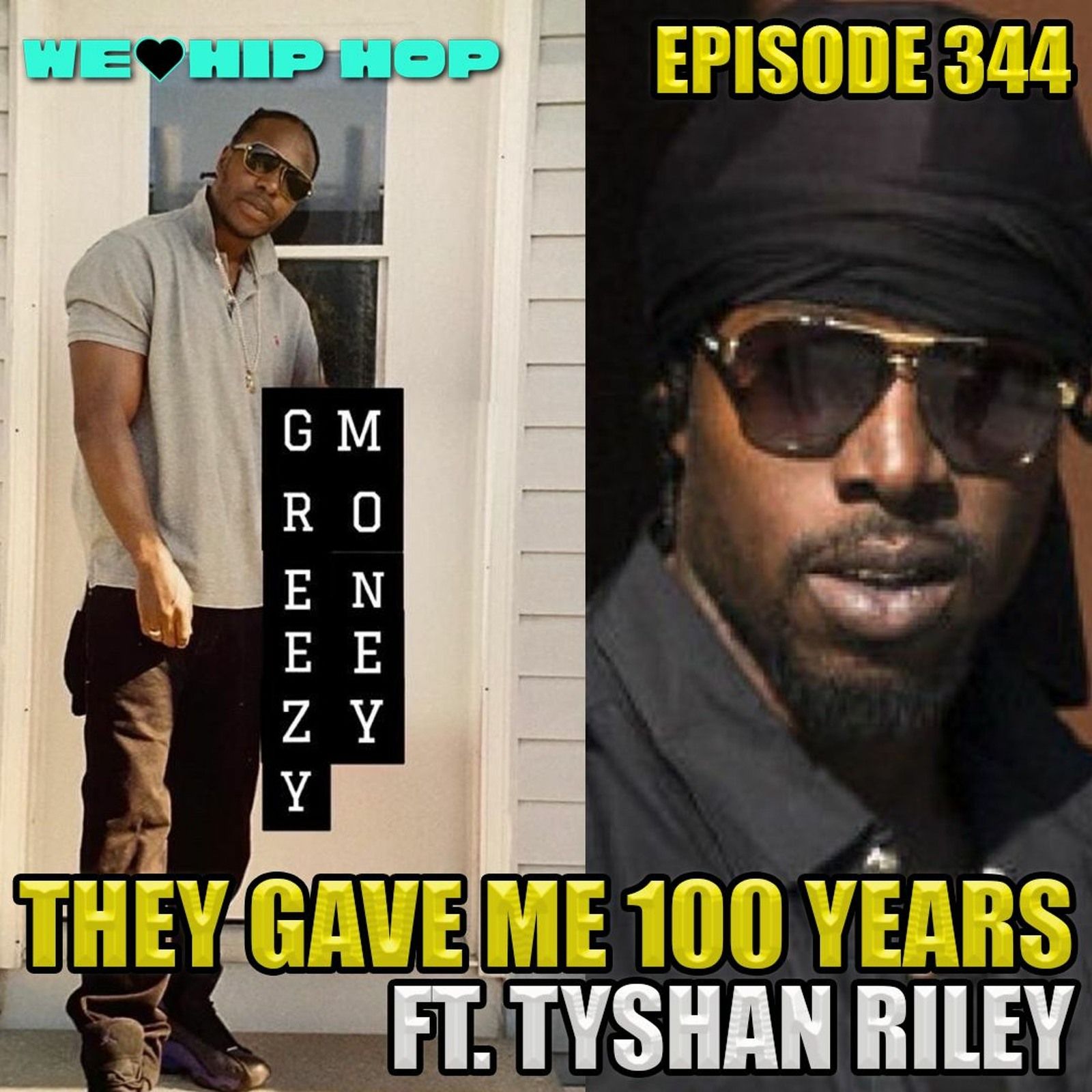 Episode 344 | They Gave Me 100 Years ft Tyshan Riley | We Love Hip Hop Podcast episode artwork