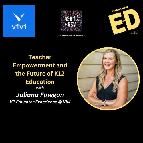 Teacher Empowerment and the Future of K12 Education with Juliana Finegan VP Educator Experience @ Vivi