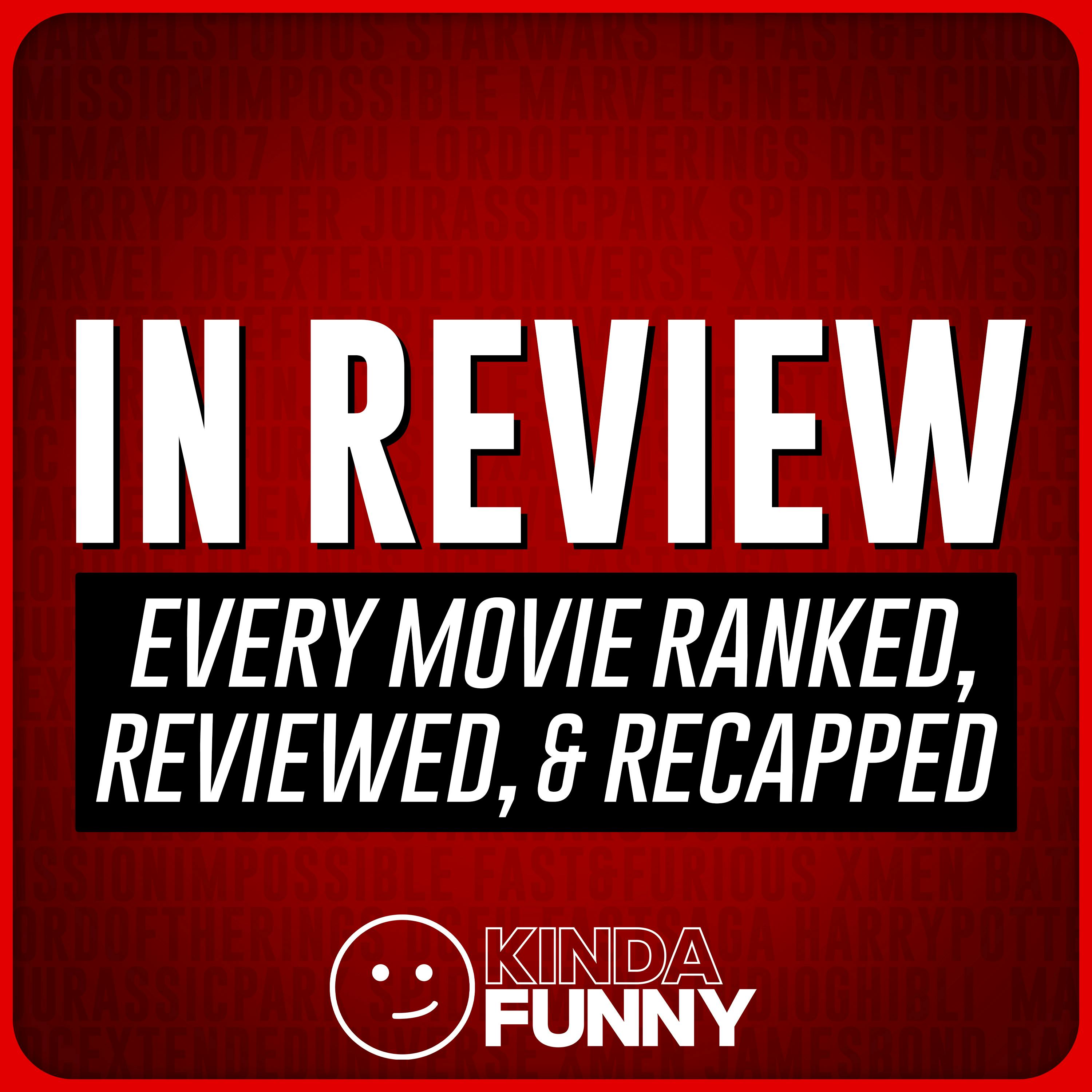 In Review: Movies Ranked, Reviewed, & Recapped – A Kinda Funny Film & TV Podcast podcast