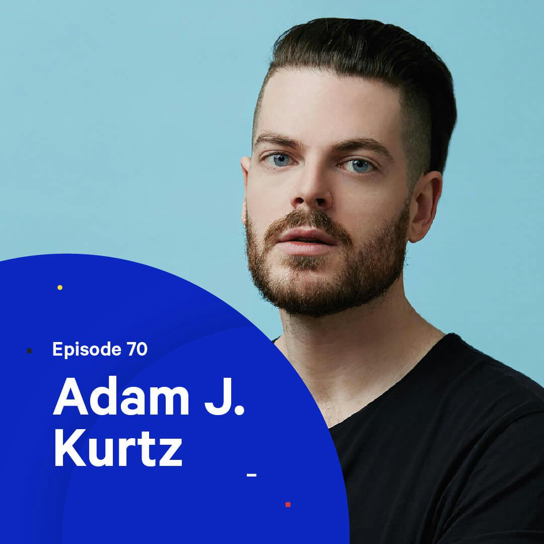 Don’t Be Afraid, Just Try — with Adam J. Kurtz (adamjk)