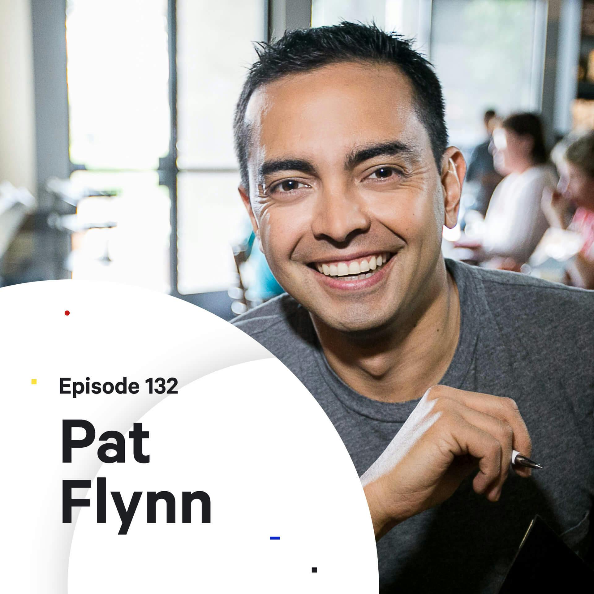 132 - When your plan fails — with Pat Flynn