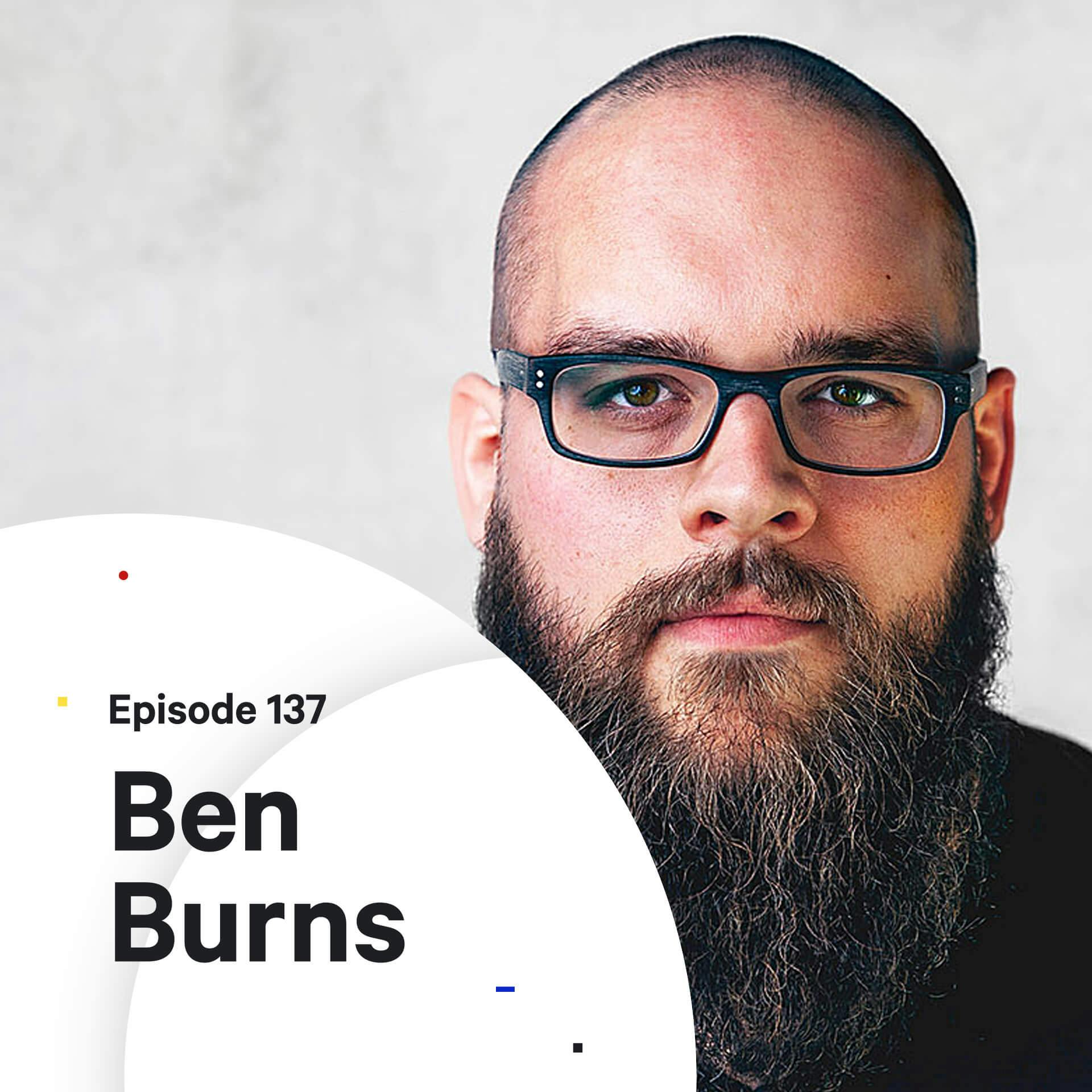 137 - When to fire your clients — with Ben Burns