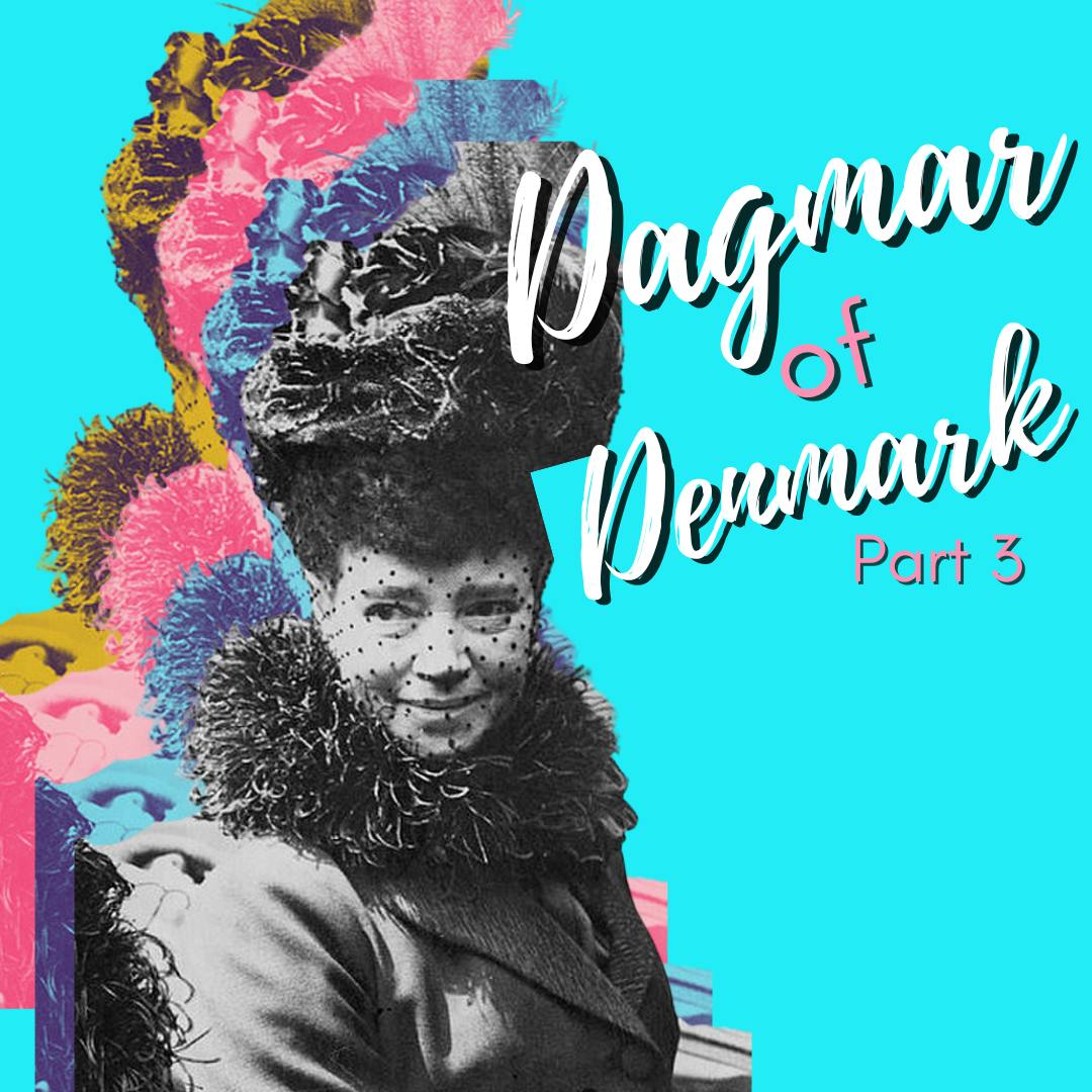 Dagmar of Denmark, Maria Feodorovna Part 3