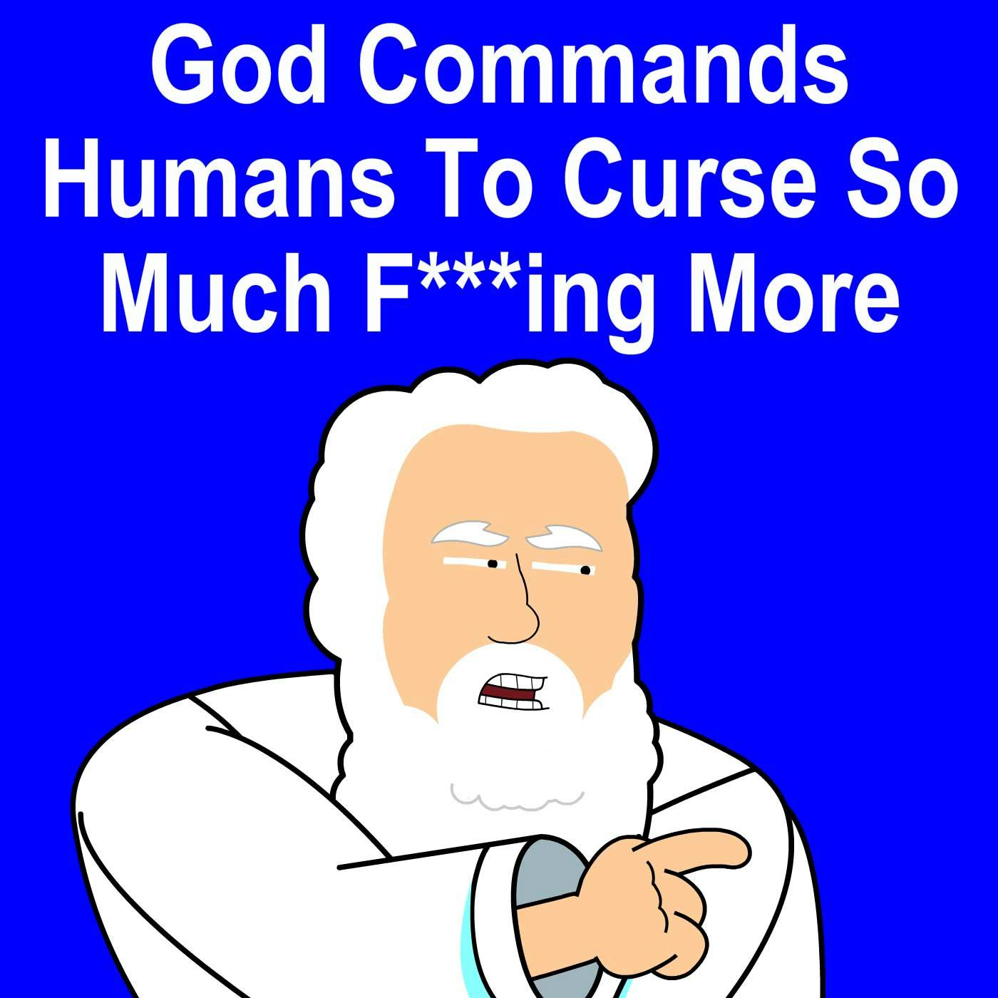 God Commands Humans To Curse So Much F***ing More