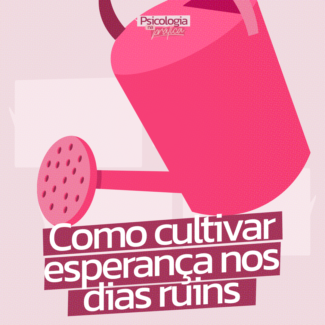 #237 - Como cultivar esperança nos dias ruins
