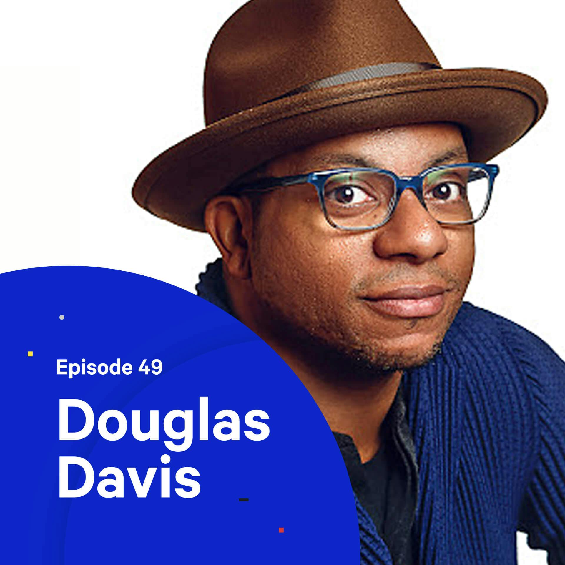 49 - [Rebroadcast] Creative Strategy — with Douglas Davis