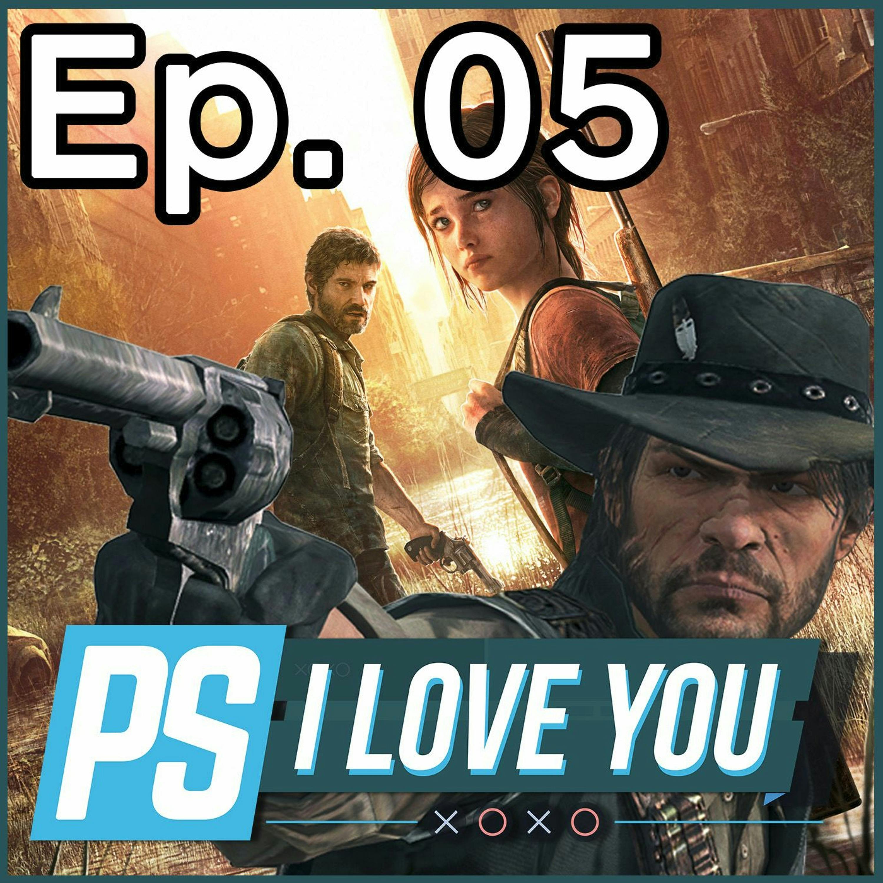 The Last of Us vs. Red Dead Redemption - PS I Love You XOXO Ep. 05