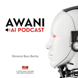 AWANI AI Podcast