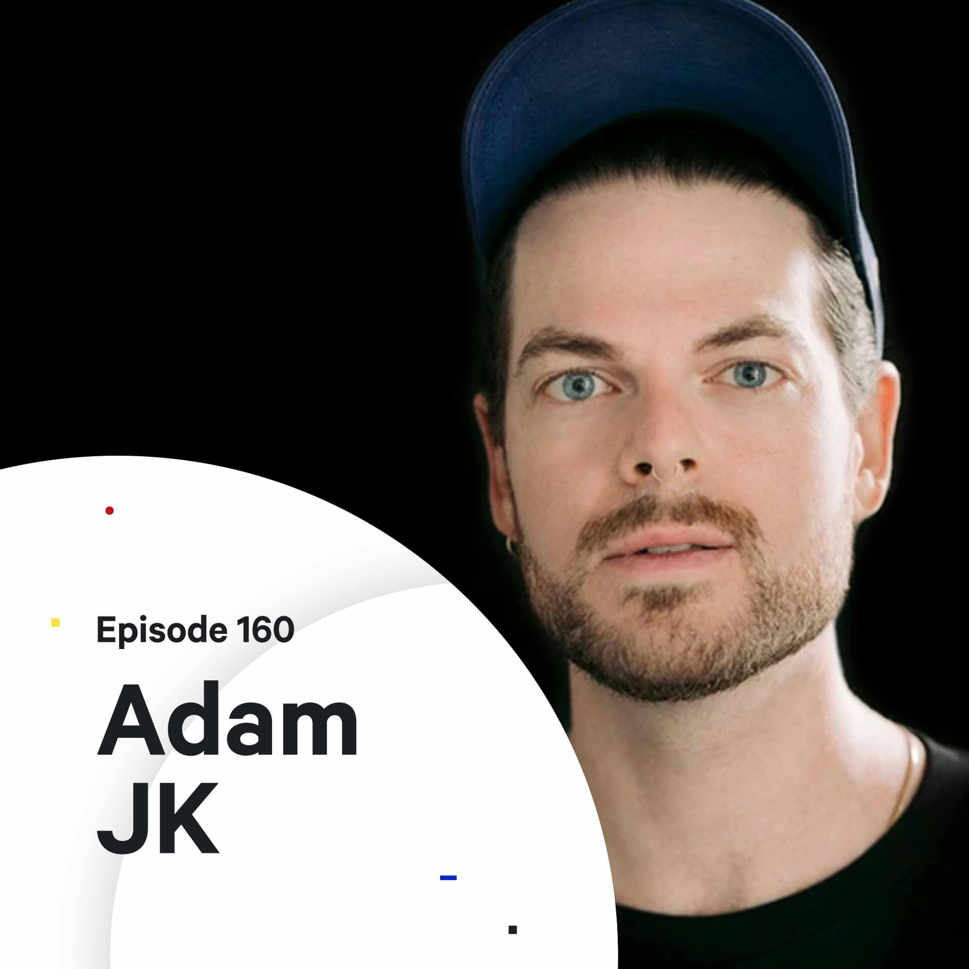 160 - You Are Here (For Now) — with Adam JK