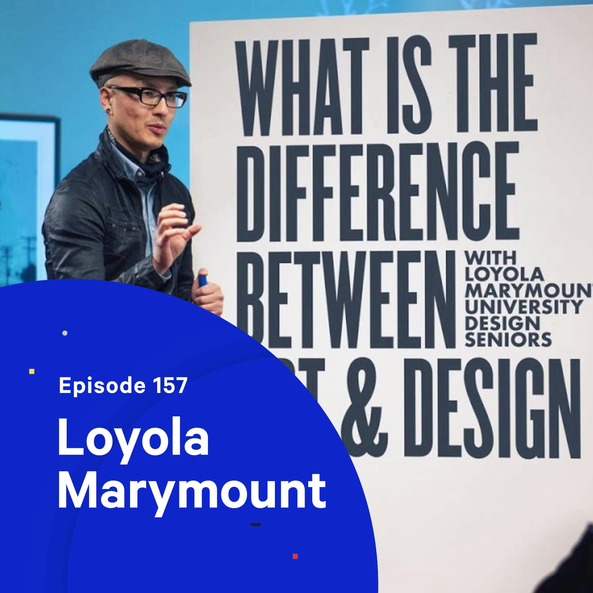 158 - The Difference Between Art and Design — with Loyola Marymount University
