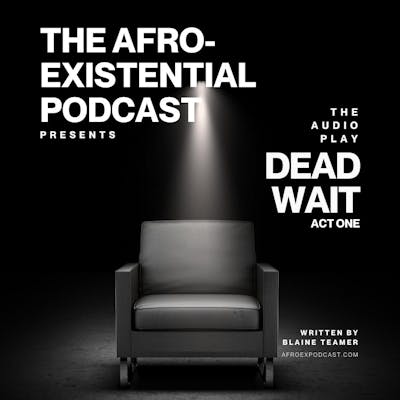 EP. 42  | The Audio Play | DEAD WAIT: A Very Black Comedy