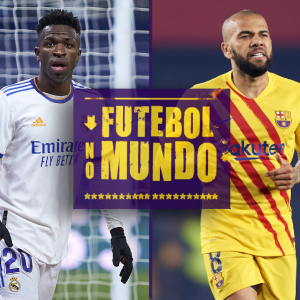 Futebol no Mundo #71 - Real Madrid x Barcelona na quarta: qual o tamanho da diferença?