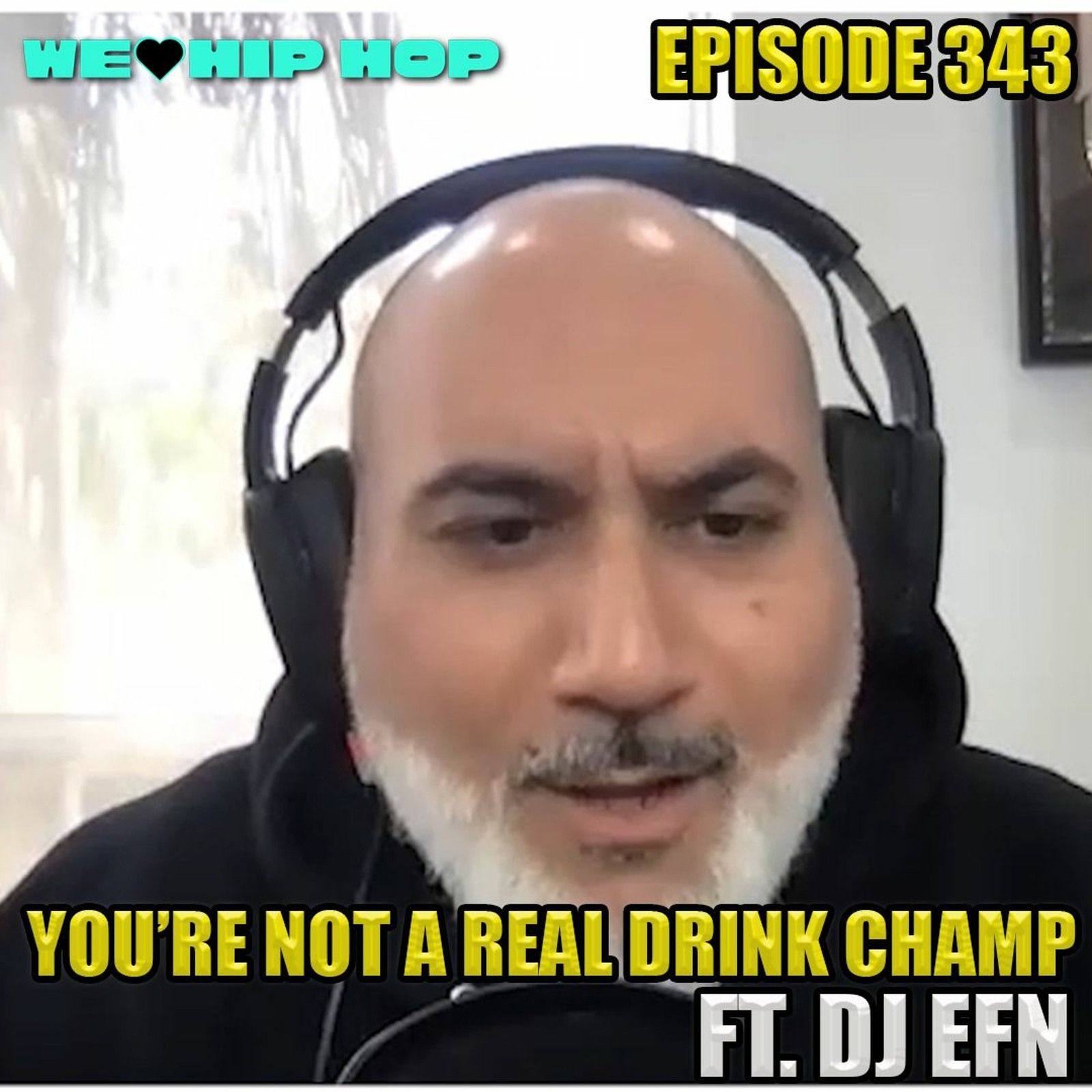Episode 343 | You're Not A Real DRINK CHAMP Ft DJ EFN | We Love Hip  Hop Podcast episode artwork
