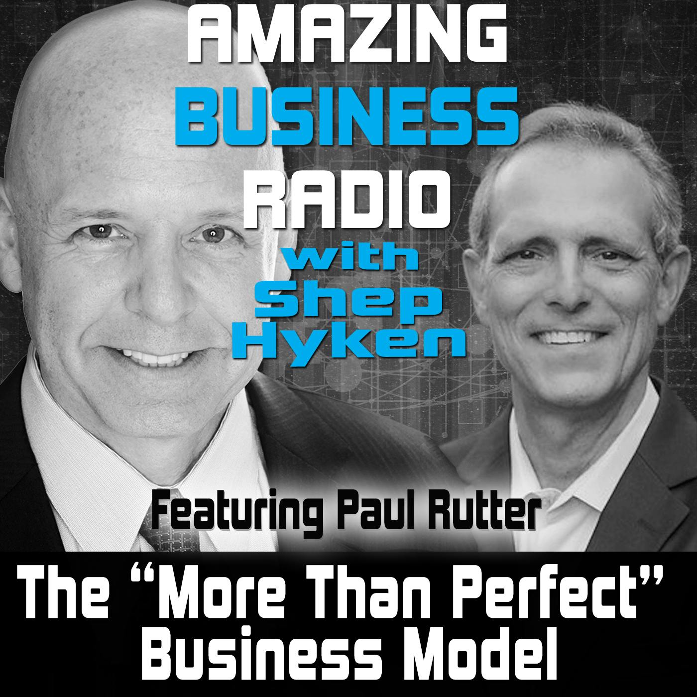 The “More Than Perfect” Business Model  Featuring Paul Rutter