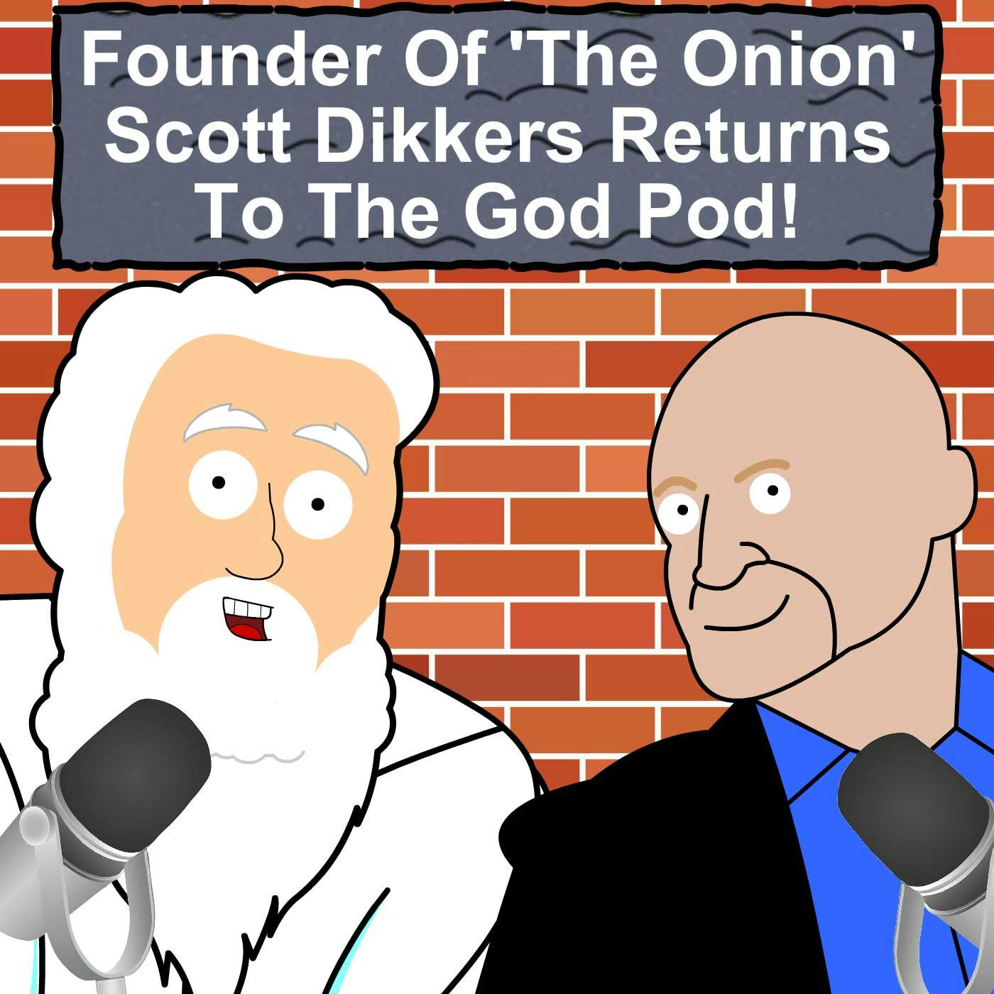 Founder Of ‘The Onion’ Scott Dikkers Returns To The God Pod!