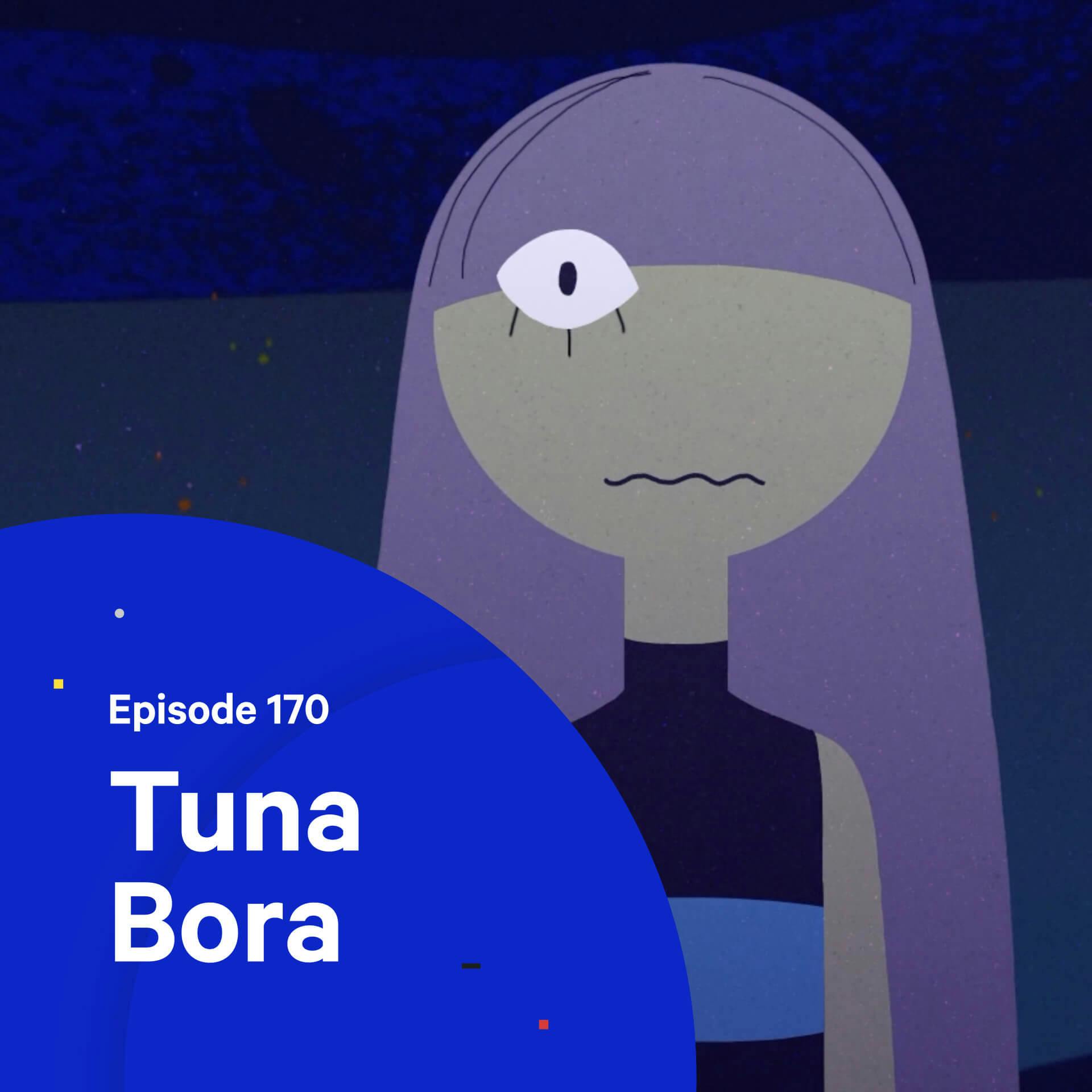 170 - Into the Creative Unknown — with Tuna Bora