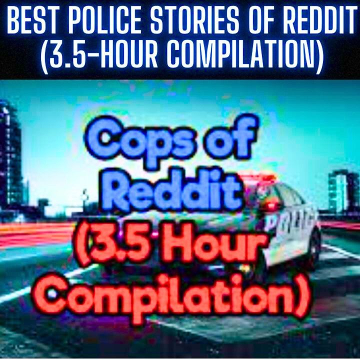 Best Police Stories of Reddit 3.5-Hour Compilation episode artwork