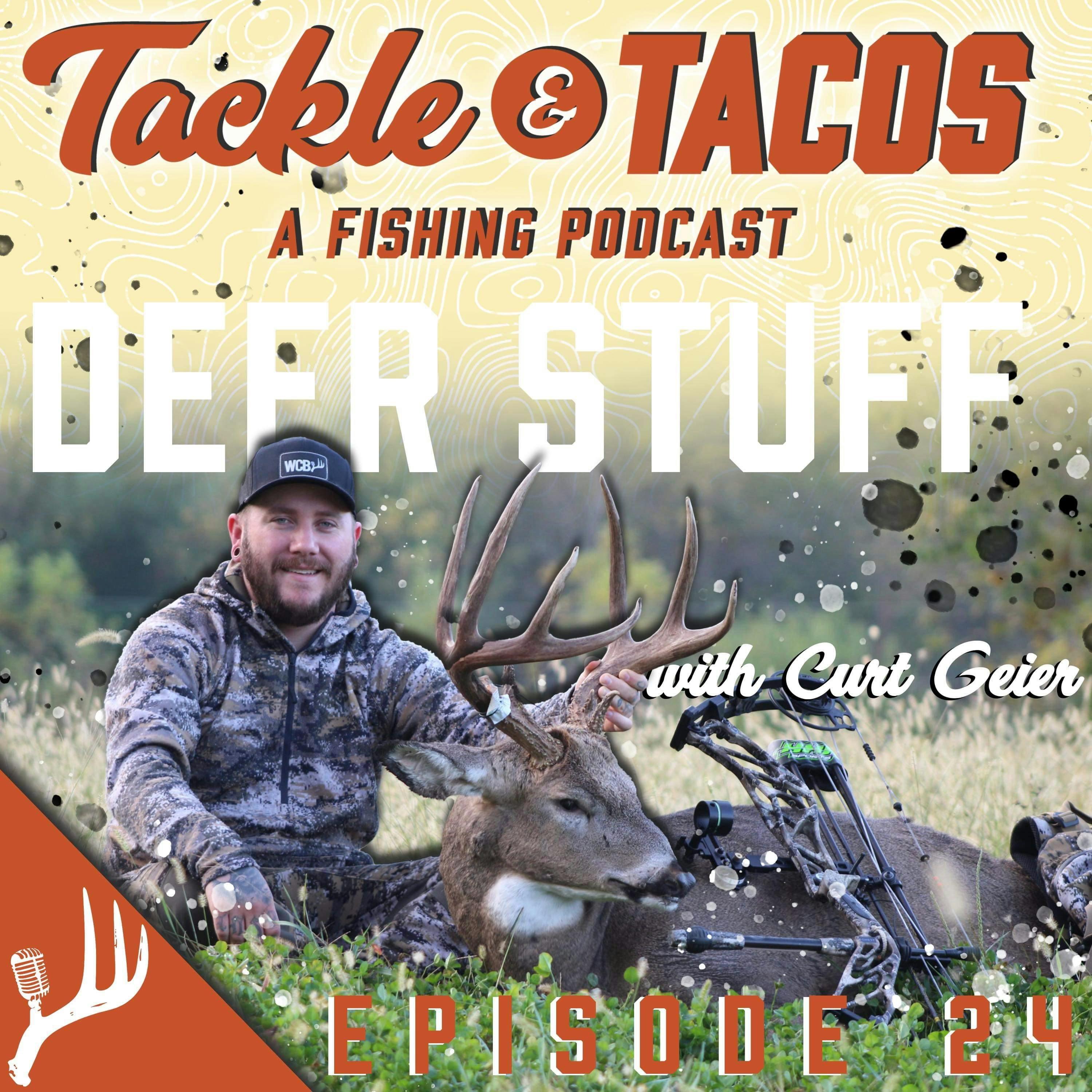 Deer Stuff #1 with Curt Geier - Tackle and Tacos - A Fishing Podcast