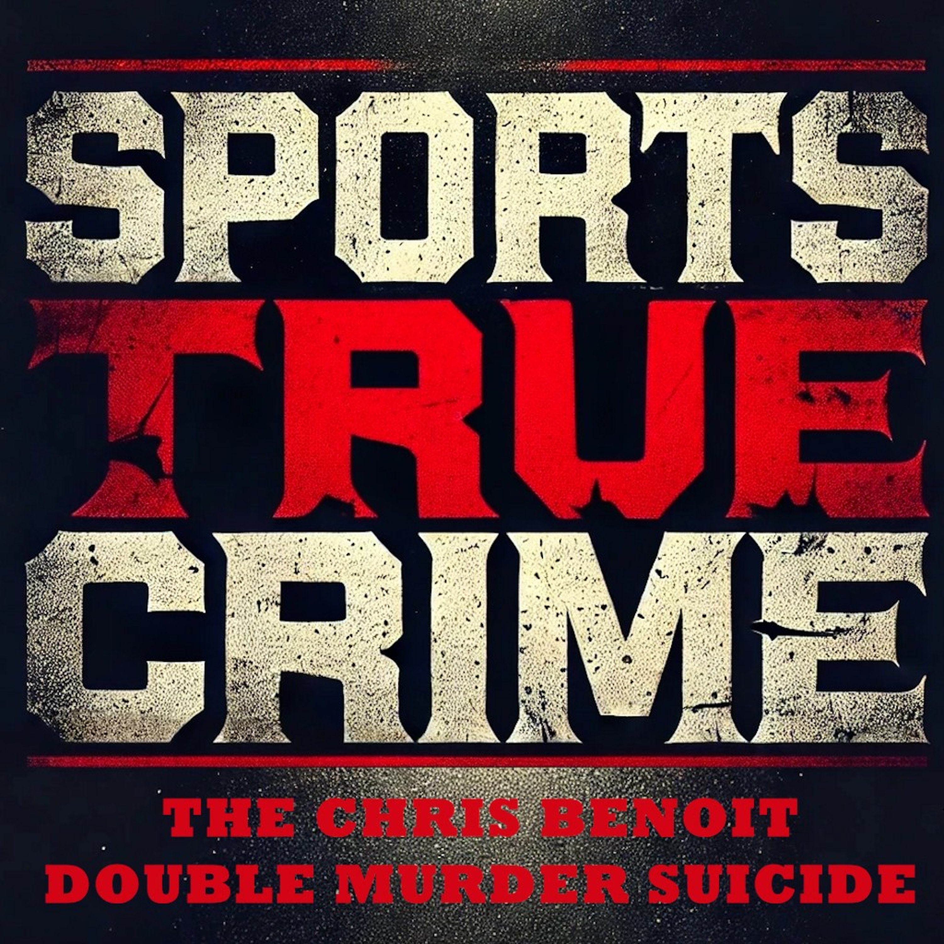 Chris Benoit - Sports True Crime podcast artwork