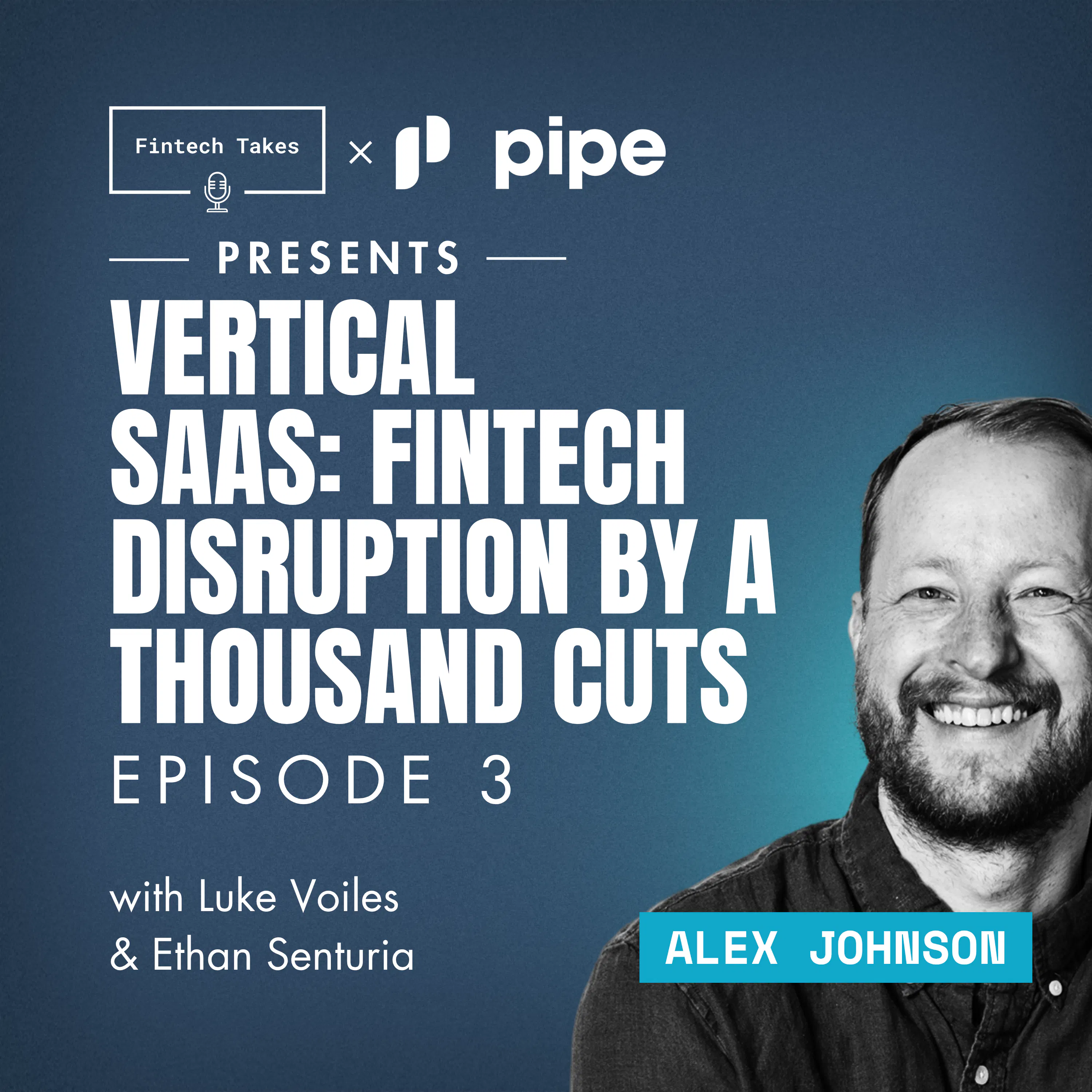 Fintech Takes x Pipe presents Vertical SaaS: Fintech Disruption by a Thousand Cuts Episode 3: Fintech Strategy Episode cover