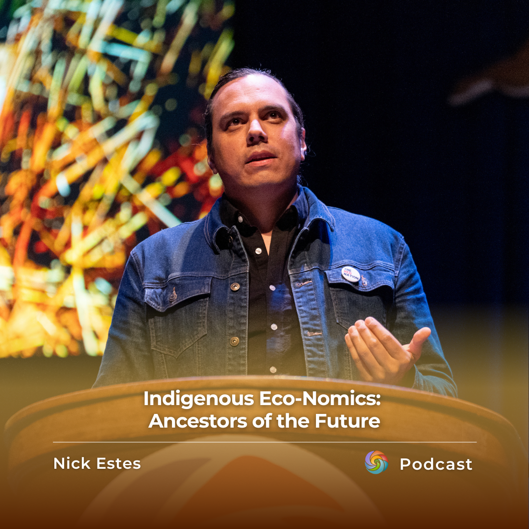Indigenous Eco-Nomics: Ancestors of the Future | Nick Estes