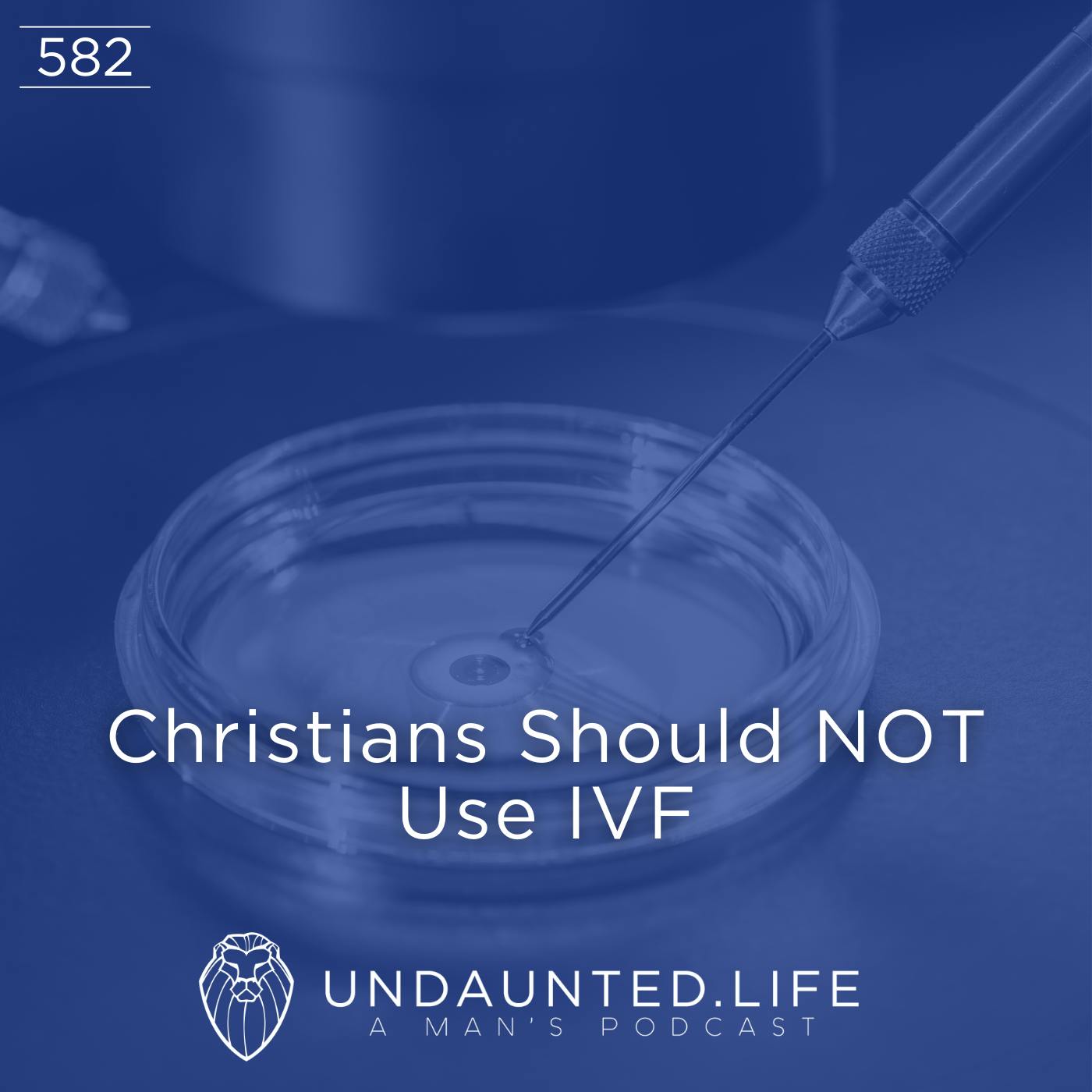 Christians Should NOT Use IVF (Ep. 582)