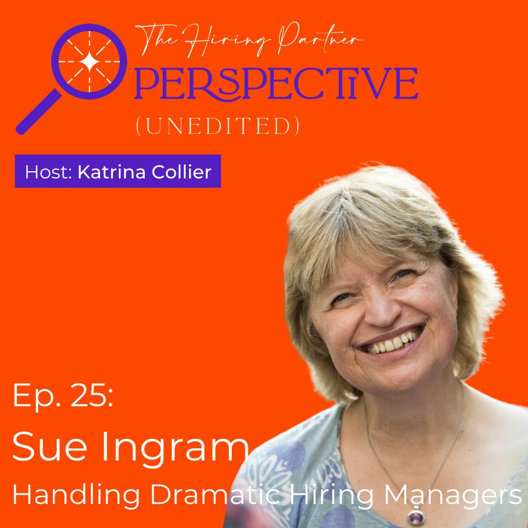 Ep. 25: Sue Ingram - Handling Dramatic Hiring Managers