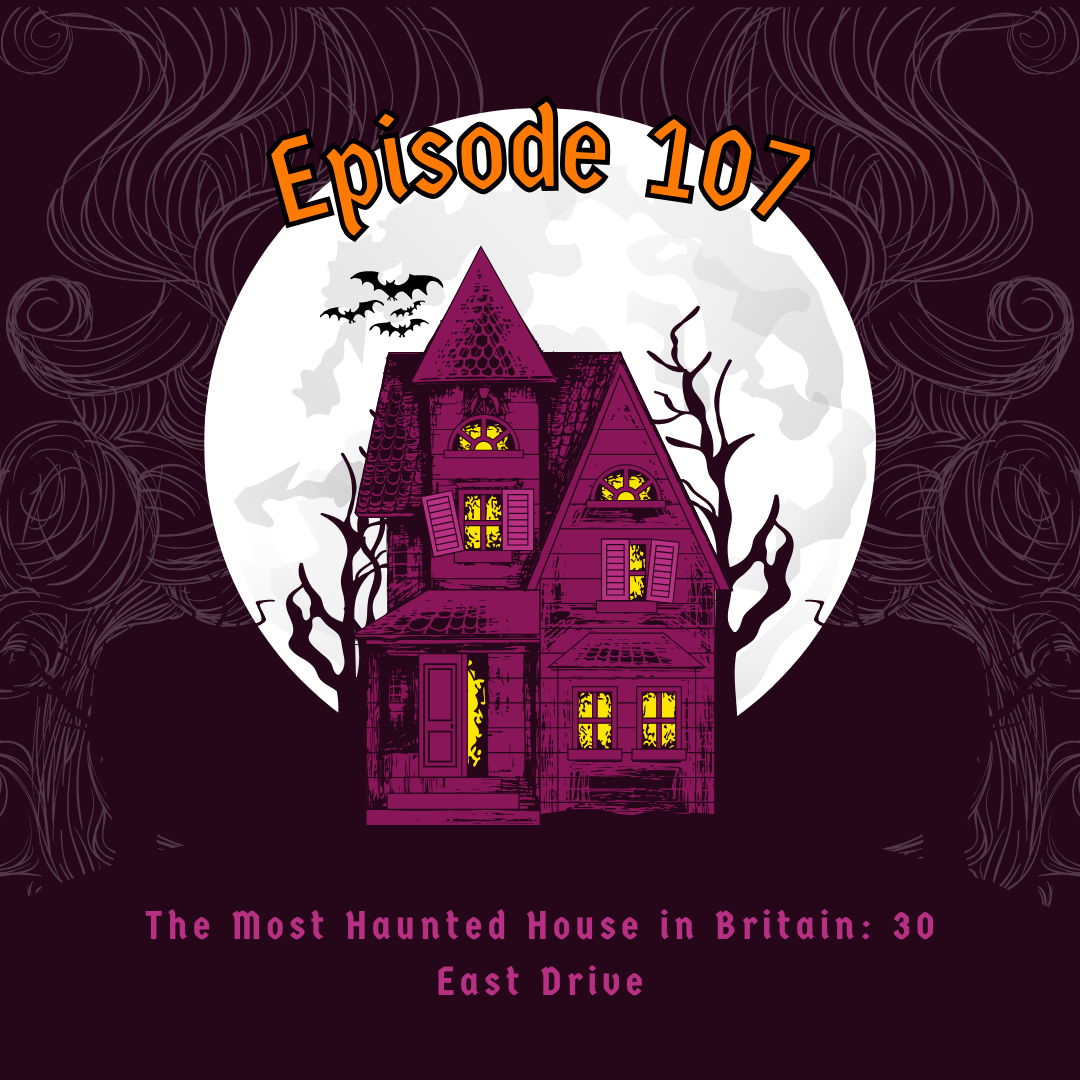 Episode 107: The Most Haunted House in Britain: 30 East Drive episode artwork