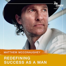 Matthew McConaughey: Redefining Success As A Man