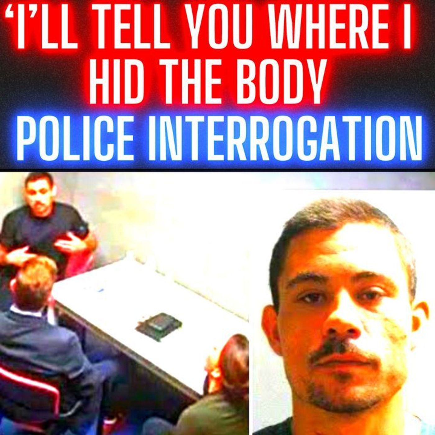 ‘I’ll Tell You Where I Hid the Body’: Convicted Killer Confesses to Murdering His Girlfriend - FULL Police Interrogation episode artwork