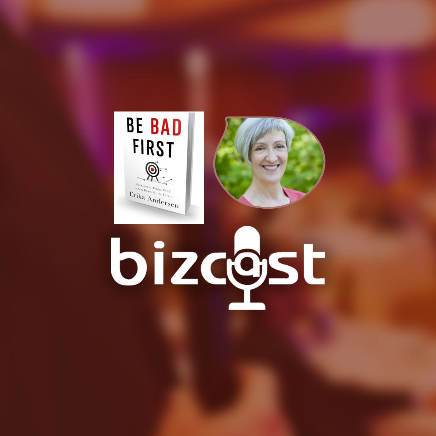 Bizcast :: Erika Andersen - Be Bad First episode artwork