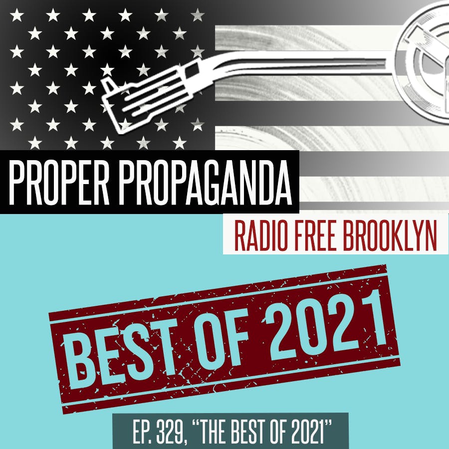 Proper Propaganda Ep. 329, "The Best of 2021"
