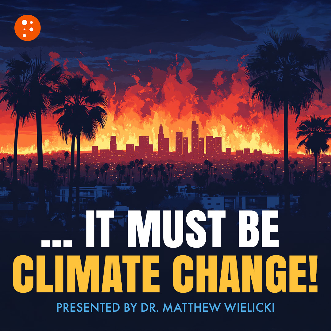 ...It Must Be Climate Change! | Matthew Wielicki