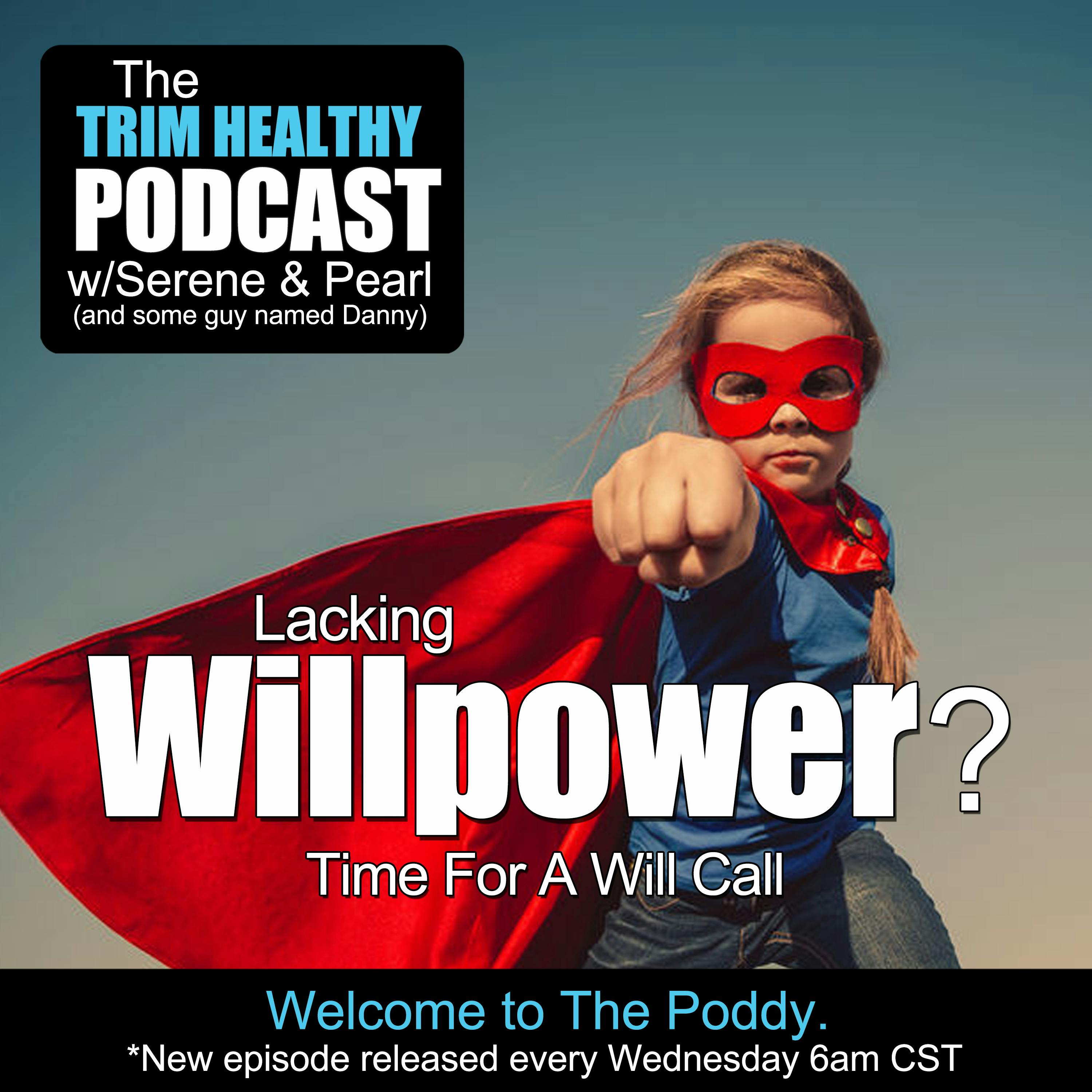 Ep 173: Lacking Willpower? Time For A Will Call.