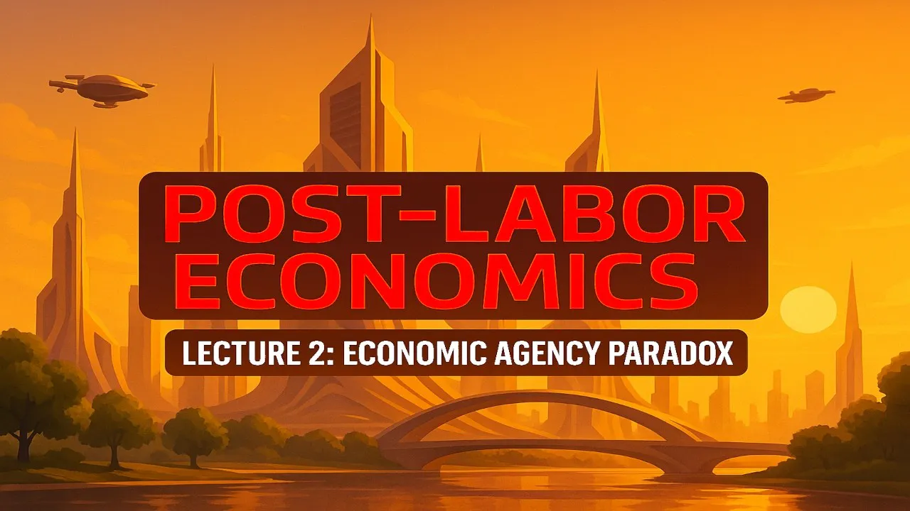 Post-Labor Economics Lecture 02 - "Economic Agency Paradox" (2025 update) | Artificial Intelligence Masterclass Episode cover