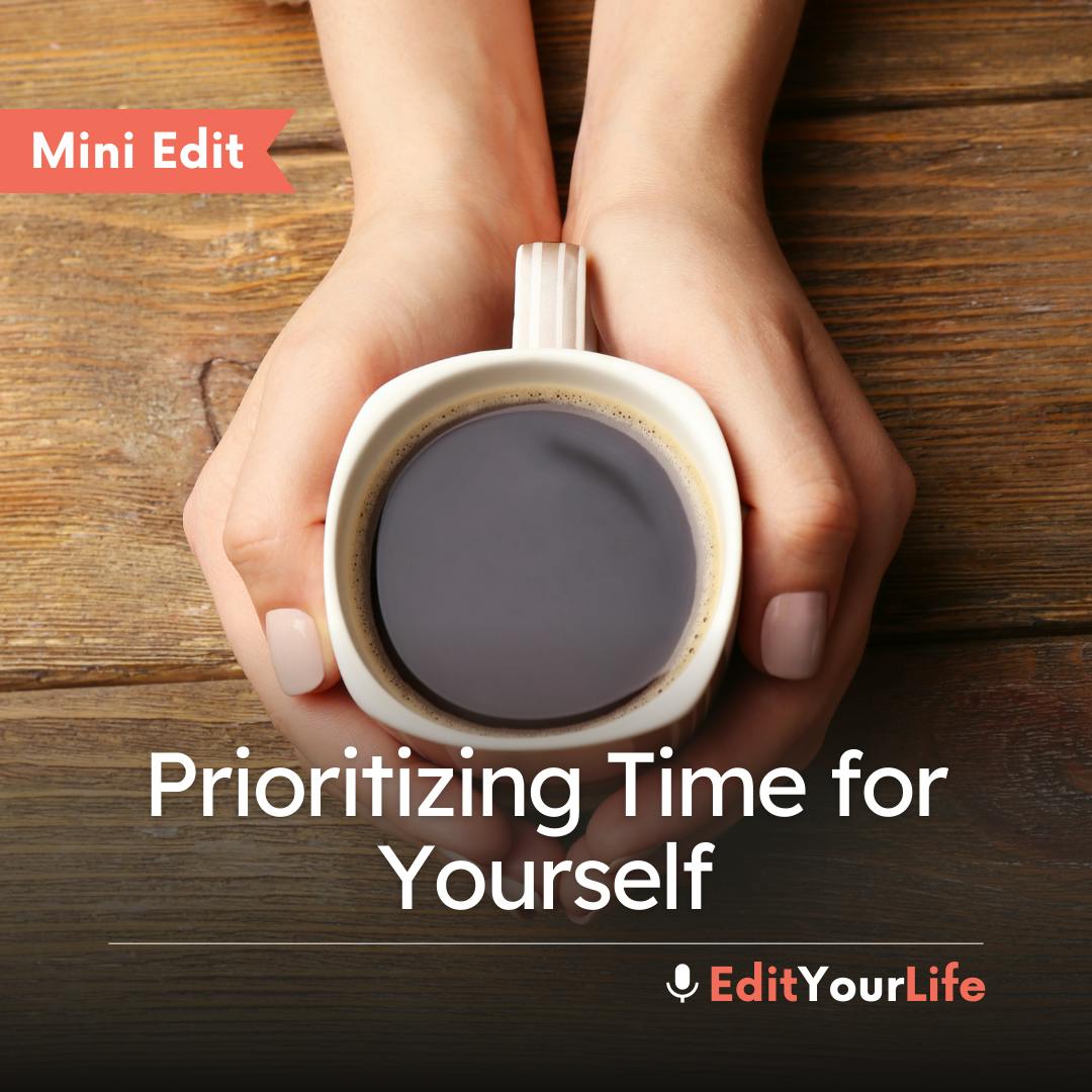 Mini Edit: Prioritizing Time for Yourself