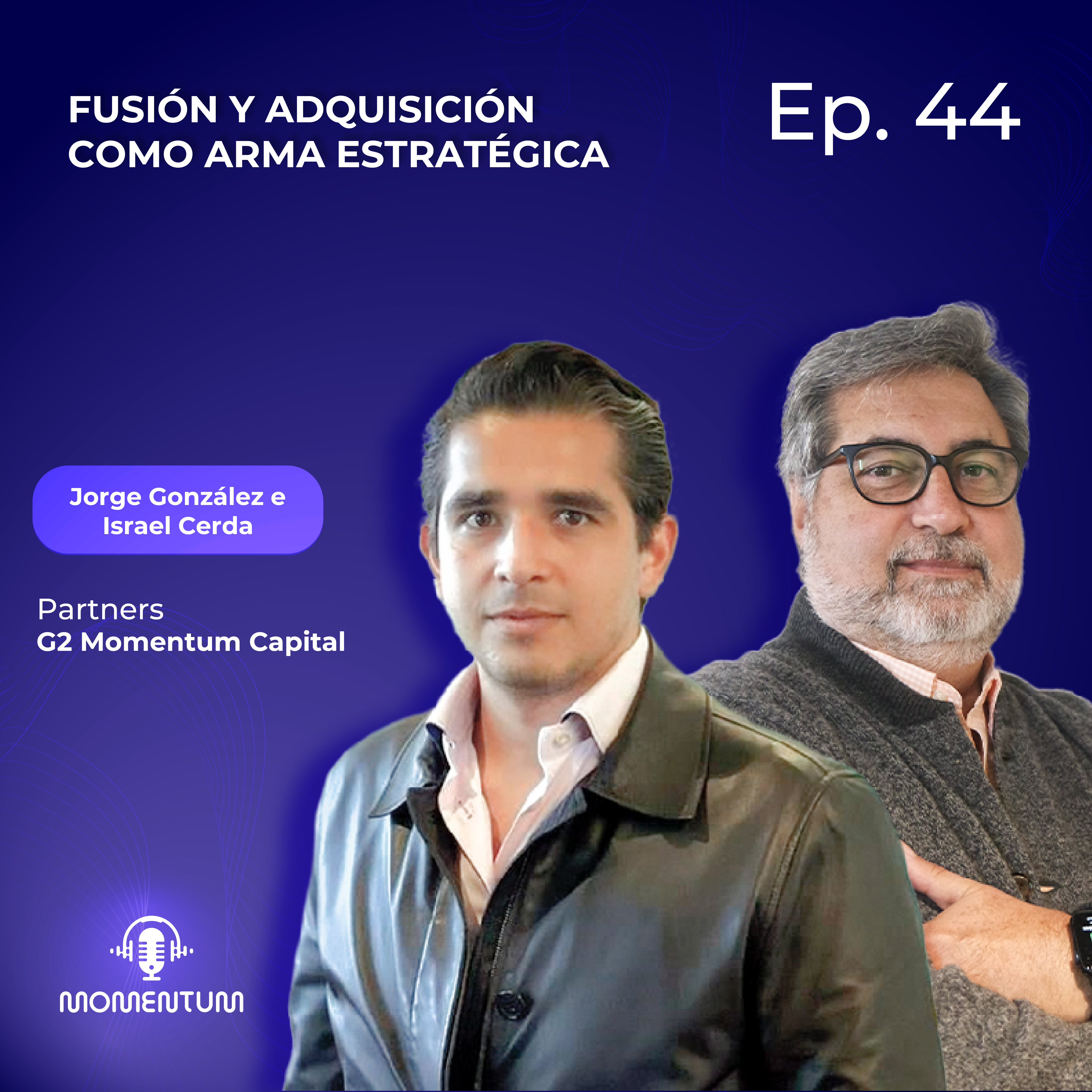 44: Startup World | Fusión y adquisición como arma estratégica | Jorge González e Israel Cerda G2 episode artwork