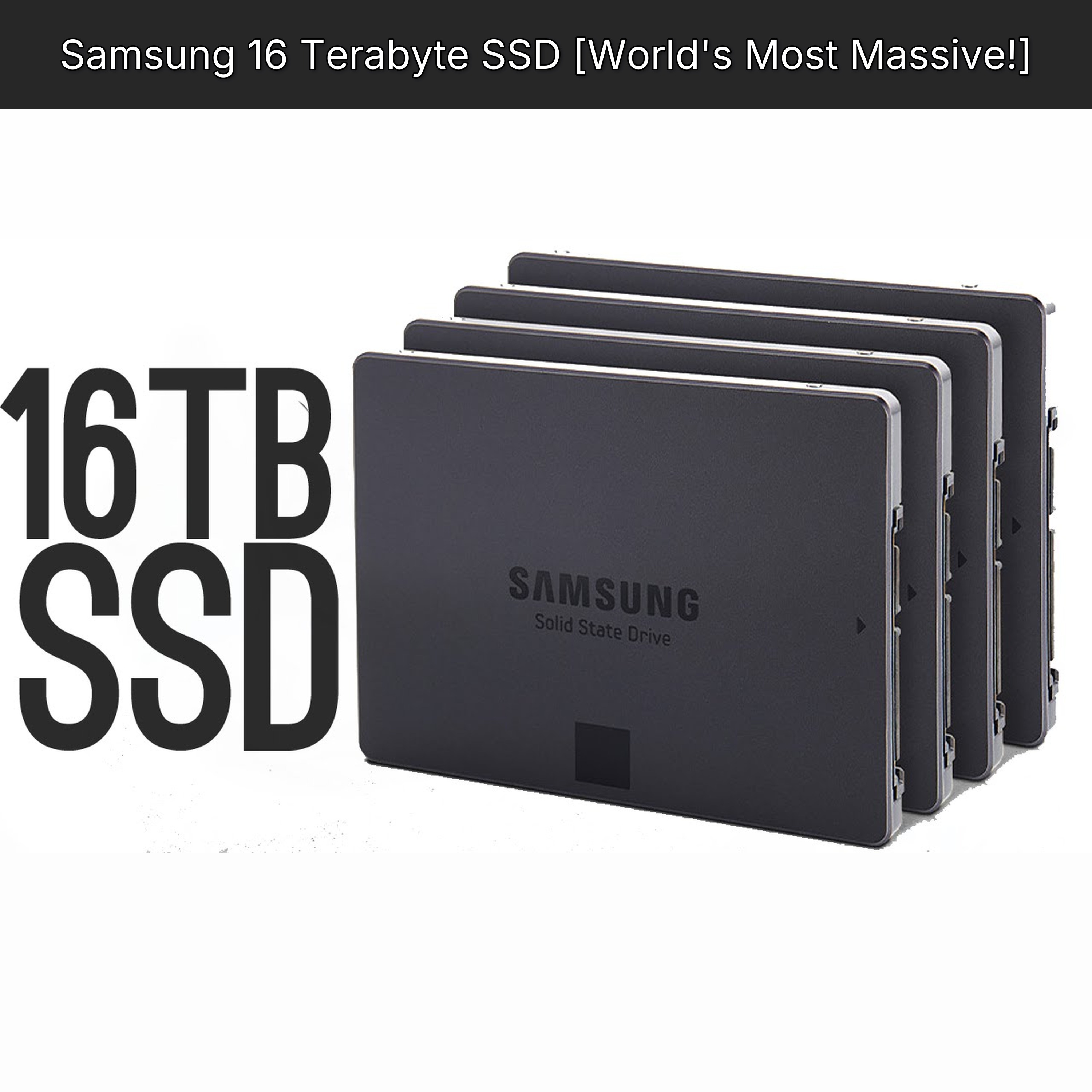 Samsung 16 Terabyte SSD [World's Most Massive!]