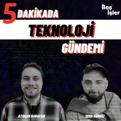 5 Dakikada Teknoloji Gündemi