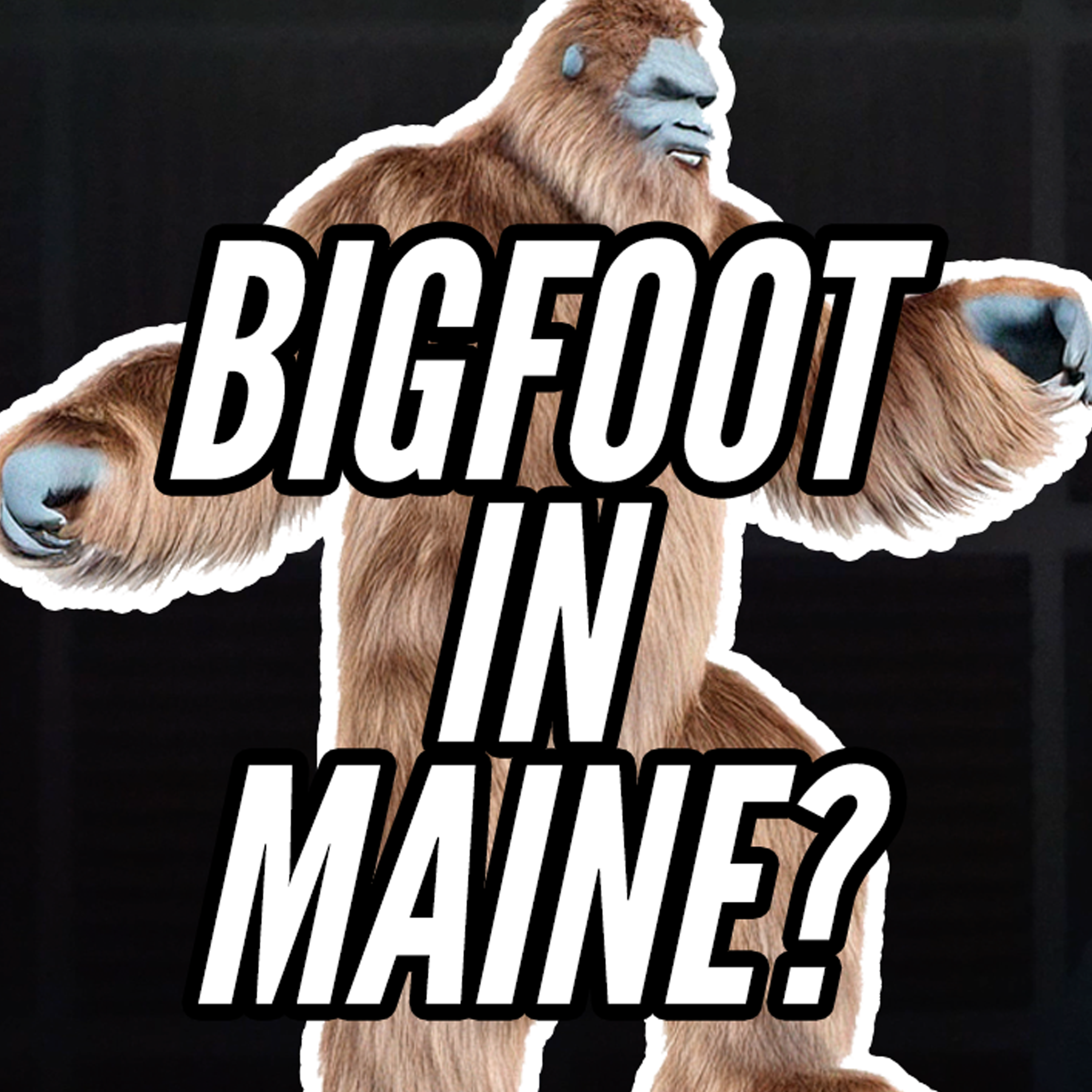The Weekly Strange: Episode 1 - Is Bigfoot in Maine? episode artwork