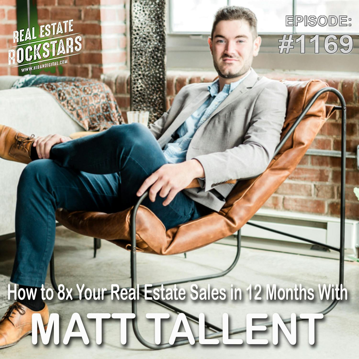 1169: How to 8x Your Real Estate Sales in 12 Months With Matt Tallent