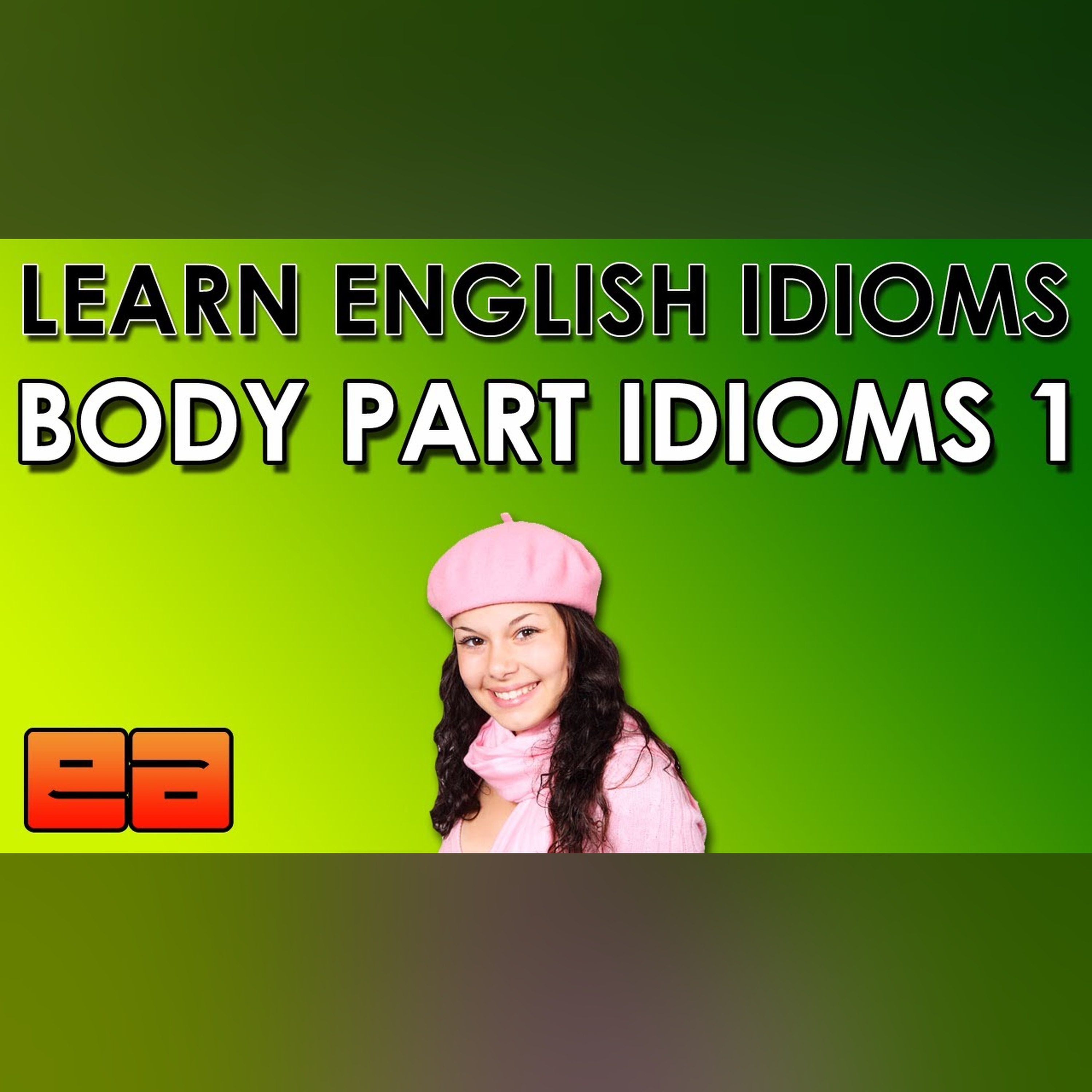 Body Part Idioms - 1 - Learn English Idioms - EnglishAnyone.com