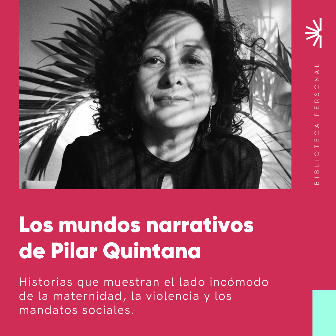 84 - Los mundos narrativos de Pilar Quintana