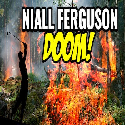 Niall Ferguson: DOOM! (#273)